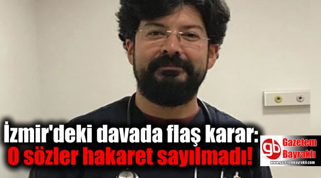 İzmir deki davada flaş karar O sözler hakaret sayılmadı Genel